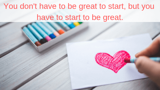 You have to start to be great